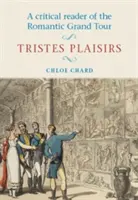 Kritická čítanka o romantické Grand Tour: Tristes Plaisirs - A Critical Reader of the Romantic Grand Tour: Tristes Plaisirs