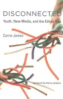 Odpojení: Mládež, nová média a etické rozdíly - Disconnected: Youth, New Media, and the Ethics Gap