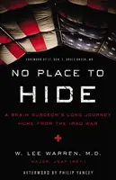 Není kam se schovat: Dlouhá cesta mozkového chirurga z války v Iráku domů: Nikde není místo, kam by se člověk mohl schovat. - No Place to Hide: A Brain Surgeon's Long Journey Home from the Iraq War