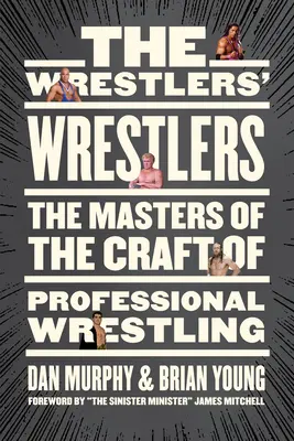 Zápasníci zápasníků: Mistři řemesla profesionálního wrestlingu - The Wrestlers' Wrestlers: The Masters of the Craft of Professional Wrestling