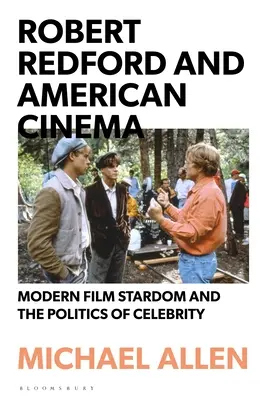 Robert Redford a americká kinematografie: Moderní filmová hvězda a politika celebrit - Robert Redford and American Cinema: Modern Film Stardom and the Politics of Celebrity
