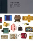 Kabelky: Tvorba muzea - Handbags: The Making of a Museum