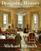 Navrhování historie: Neobyčejné umění a styl Obamova Bílého domu - Designing History: The Extraordinary Art & Style of the Obama White House