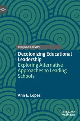 Decolonizing Educational Leadership: Zkoumání alternativních přístupů k vedení škol - Decolonizing Educational Leadership: Exploring Alternative Approaches to Leading Schools