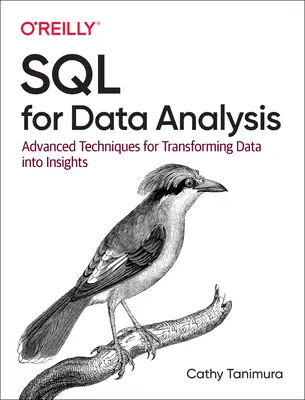 SQL pro analýzu dat: Advanced Techniques for Transforming Data Into Insights (Pokročilé techniky pro přeměnu dat v poznatky). - SQL for Data Analysis: Advanced Techniques for Transforming Data Into Insights