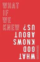 Co kdybychom věděli, co o nás ví Bůh - What If We Knew What God Knows about Us