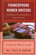 Frankofonní spisovatelky: Francouzské frankofonní spisovatelky: feminismus, postkolonialismus, mezi kulturami - Francophone Women Writers: Feminisms, Postcolonialisms, Cross-Cultures