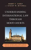 Pochopení mezinárodního práva prostřednictvím moot courts: Genocida, mučení, habeas corpus, chemické zbraně a odpovědnost chránit - Understanding International Law through Moot Courts: Genocide, Torture, Habeas Corpus, Chemical Weapons, and the Responsibility to Protect