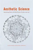 Estetická věda: Vědecké poznatky o estetice: reprezentace přírody v Královské společnosti v Londýně v letech 1650-1720 - Aesthetic Science: Representing Nature in the Royal Society of London, 1650-1720