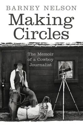 Vytváření kruhů: Vzpomínky kovbojského novináře - Making Circles: The Memoir of a Cowboy Journalist