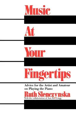 Hudba na dosah ruky: Rady pro umělce a amatéry, jak hrát na klavír - Music at Your Fingertips: Advice for the Artist and Amateur on Playing the Piano