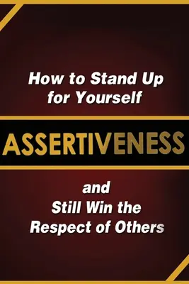 Asertivita: Jak si stát za svým a přitom si získat respekt ostatních? - Assertiveness: How to Stand Up for Yourself and Still Win the Respect of Others