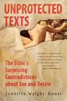 Nechráněné texty: Překvapivé biblické rozpory ohledně sexu a touhy - Unprotected Texts: The Bible's Surprising Contradictions about Sex and Desire