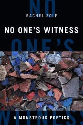 Nikdo není svědkem: Obludná poetika - No One's Witness: A Monstrous Poetics
