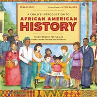 Dětský úvod do afroamerických dějin: Zkušenosti, lidé a události, které utvářely naši zemi. - A Child's Introduction to African American History: The Experiences, People, and Events That Shaped Our Country
