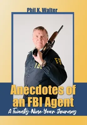 Anekdoty agenta FBI: Devětadvacetiletá cesta - Anecdotes of an FBI Agent: A Twenty-Nine Year Journey