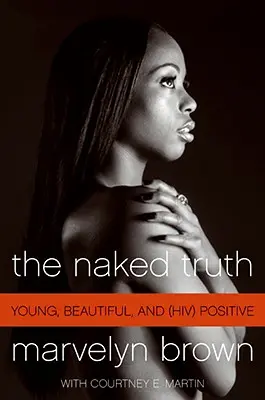 Nahá pravda: Mladá, krásná a (HIV) pozitivní - The Naked Truth: Young, Beautiful, and (Hiv) Positive