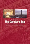 Kurátorské vejce: Vývoj koncepce muzea od Francouzské revoluce po současnost - The Curator's Egg: The Evolution of the Museum Concept from the French Revolution to the Present Day