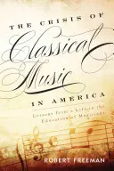 Krize klasické hudby v Americe: Poučení z celoživotního vzdělávání hudebníků - The Crisis of Classical Music in America: Lessons from a Life in the Education of Musicians