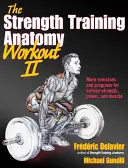 Trénink anatomie silového tréninku II: Budování síly a výkonu s volnými váhami a stroji - The Strength Training Anatomy Workout II: Building Strength and Power with Free Weights and Machines