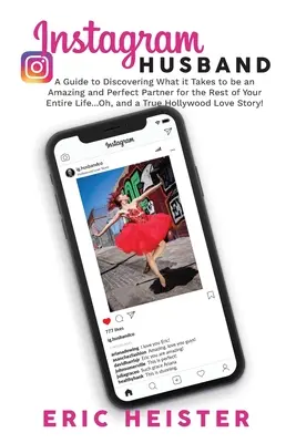 Manžel na Instagramu: Průvodce, jak zjistit, co je třeba k tomu, abyste byli úžasným a dokonalým partnerem po zbytek života... A ještě - Instagram Husband: A Guide to Discovering What it Takes to be an Amazing and Perfect Partner for the Rest of Your Entire Life... Oh, and