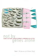 Nejen geny: Jak kultura proměnila evoluci člověka - Not by Genes Alone: How Culture Transformed Human Evolution