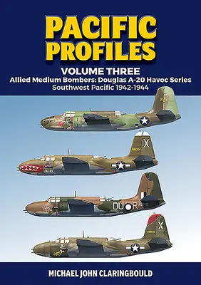 Tichomořské profily, svazek třetí: Spojenecké střední bombardéry: Douglas A-20 Havoc, jihozápadní Pacifik 1942-1944 - Pacific Profiles Volume Three: Allied Medium Bombers: Douglas A-20 Havoc Series, Southwest Pacific 1942-1944