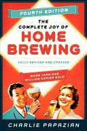 Kompletní radost z domácího vaření piva, čtvrté vydání: Kompletně přepracované a aktualizované vydání - The Complete Joy of Homebrewing Fourth Edition: Fully Revised and Updated