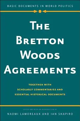 Brettonwoodské dohody: Bretonské dohody: spolu s odbornými komentáři a zásadními historickými dokumenty - The Bretton Woods Agreements: Together with Scholarly Commentaries and Essential Historical Documents