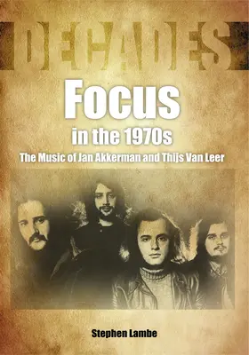 Zaostřeno na 70. léta: Hudba Jana Akkermana a Thijse Van Leera - Focus in the 1970s: The Music of Jan Akkerman and Thijs Van Leer