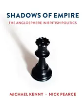 Stíny impéria: Anglosféra v britské politice - Shadows of Empire: The Anglosphere in British Politics