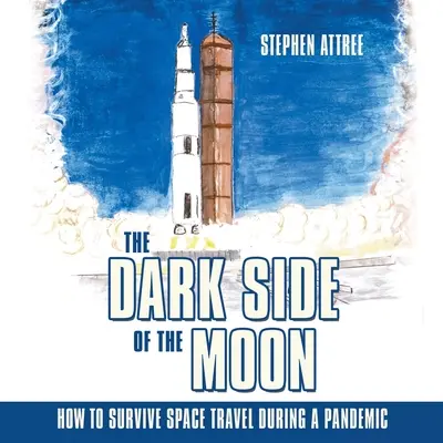Temná strana Měsíce: Jak přežít cestování vesmírem během pandemie - The Dark Side of the Moon: How to Survive Space Travel During a Pandemic