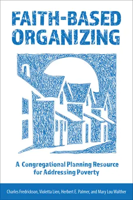 Organizace založená na víře: Organizování: zdroj plánování sborů pro řešení chudoby - Faith-Based Organizing: A Congregational Planning Resource for Addressing Poverty