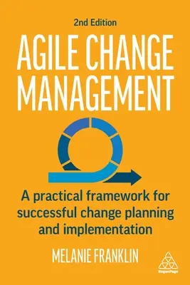 Agilní řízení změn: Agile agenti: praktický rámec pro úspěšné plánování a realizaci změn - Agile Change Management: A Practical Framework for Successful Change Planning and Implementation