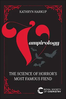 Vampirologie: Vampyrologie: věda o nejslavnějším hororovém ďáblovi - Vampirology: The Science of Horror's Most Famous Fiend