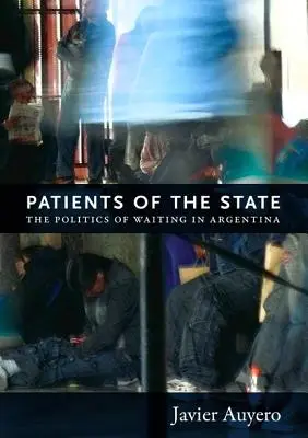 Pacienti státu: Politika čekání v Argentině - Patients of the State: The Politics of Waiting in Argentina