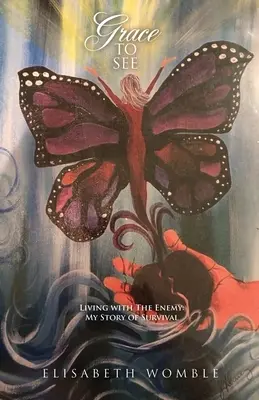 Grace to See: Život s nepřítelem: můj příběh o přežití - Grace to See: Living with The Enemy: My Story of Survival