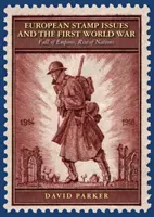 Vydávání evropských známek a první světová válka - Pád říší, vzestup národů - European Stamp Issues and the First World War - Fall of Empires, Rise of Nations