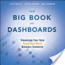 Velká kniha přístrojových desek: Vizualizace dat pomocí reálných obchodních scénářů. - The Big Book of Dashboards: Visualizing Your Data Using Real-World Business Scenarios