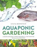 Akvaponické zahradničení - průvodce společným pěstováním zeleniny a ryb krok za krokem - Aquaponic Gardening - A Step-by-Step Guide to Raising Vegetables and Fish Together