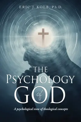 Psychologie Boha: Psychologický pohled na teologické pojmy - The Psychology of God: A psychological view of theological concepts