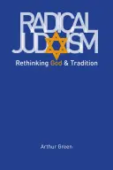 Radikální judaismus: Židovství: přehodnocení Boha a tradice - Radical Judaism: Rethinking God and Tradition