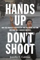 Ruce vzhůru, nestřílet: Proč na protestech ve Fergusonu a Baltimoru záleží a jak změnily Ameriku? - Hands Up, Don't Shoot: Why the Protests in Ferguson and Baltimore Matter, and How They Changed America