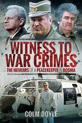 Svědek válečných zločinů: Vzpomínky mírového pracovníka v Bosně (The Memoirs of a Peacekeeper in Bosnia) - Witness to War Crimes: The Memoirs of a Peacekeeper in Bosnia