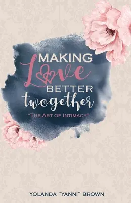 Aby se nám spolu lépe milovalo: Umění intimity - Making Love Better Twogether: The Art of Intimacy