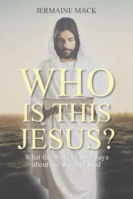 Kdo je ten Ježíš? Co říká Boží slovo o Božím slově? - Who Is This Jesus?: What the Word of God Says about the Word of God