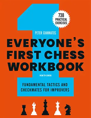 První šachový sešit pro každého: Základní taktika a šachové partie pro pokročilé - 738 praktických cvičení - Everyone's First Chess Workbook: Fundamental Tactics and Checkmates for Improvers - 738 Practical Exercises
