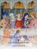 Středověká kuchyně: Kuchyňská kuchyň: společenské dějiny s recepty - The Medieval Kitchen: A Social History with Recipes