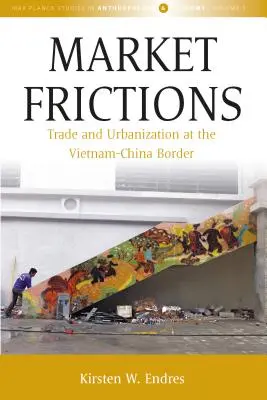 Tržní třenice: Obchod a urbanizace na vietnamsko-čínské hranici - Market Frictions: Trade and Urbanization at the Vietnam-China Border