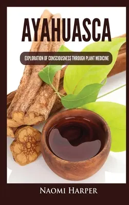 Ayahuasca: Zkoumání vědomí prostřednictvím rostlinné medicíny - Ayahuasca: Exploration of Consciousness Through Plant Medicine